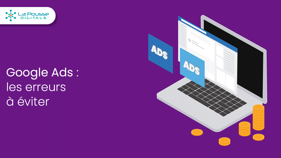 Google Ads : les erreurs courantes à éviter pour vos campagnes