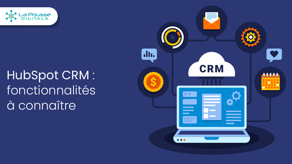Les 5 fonctionnalités de HubSpot CRM que tout responsable marketing B2B devrait connaître