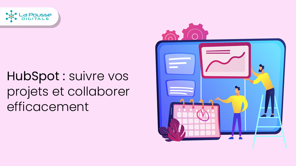 Utiliser HubSpot pour suivre vos projets internes et collaborer plus efficacement