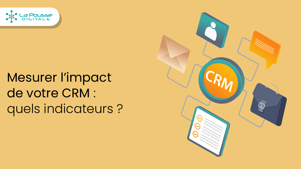 Mesurer l’impact de votre CRM : quels indicateurs suivre pour prouver la valeur
