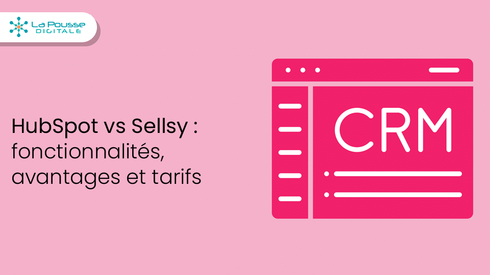 HubSpot vs Sellsy : comparatif des fonctionnalités, avantages et tarifs